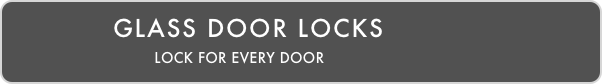            glass door locks
                               LOCK FOR EVERY DOOR